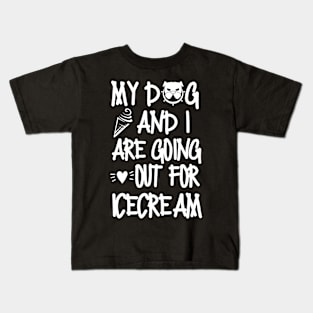 My dog and I are going out for ice cream. Kids T-Shirt